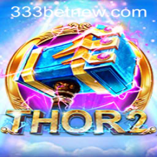 Exploring the Exciting World of Thor2: A Comprehensive Guide to the 333bet Game